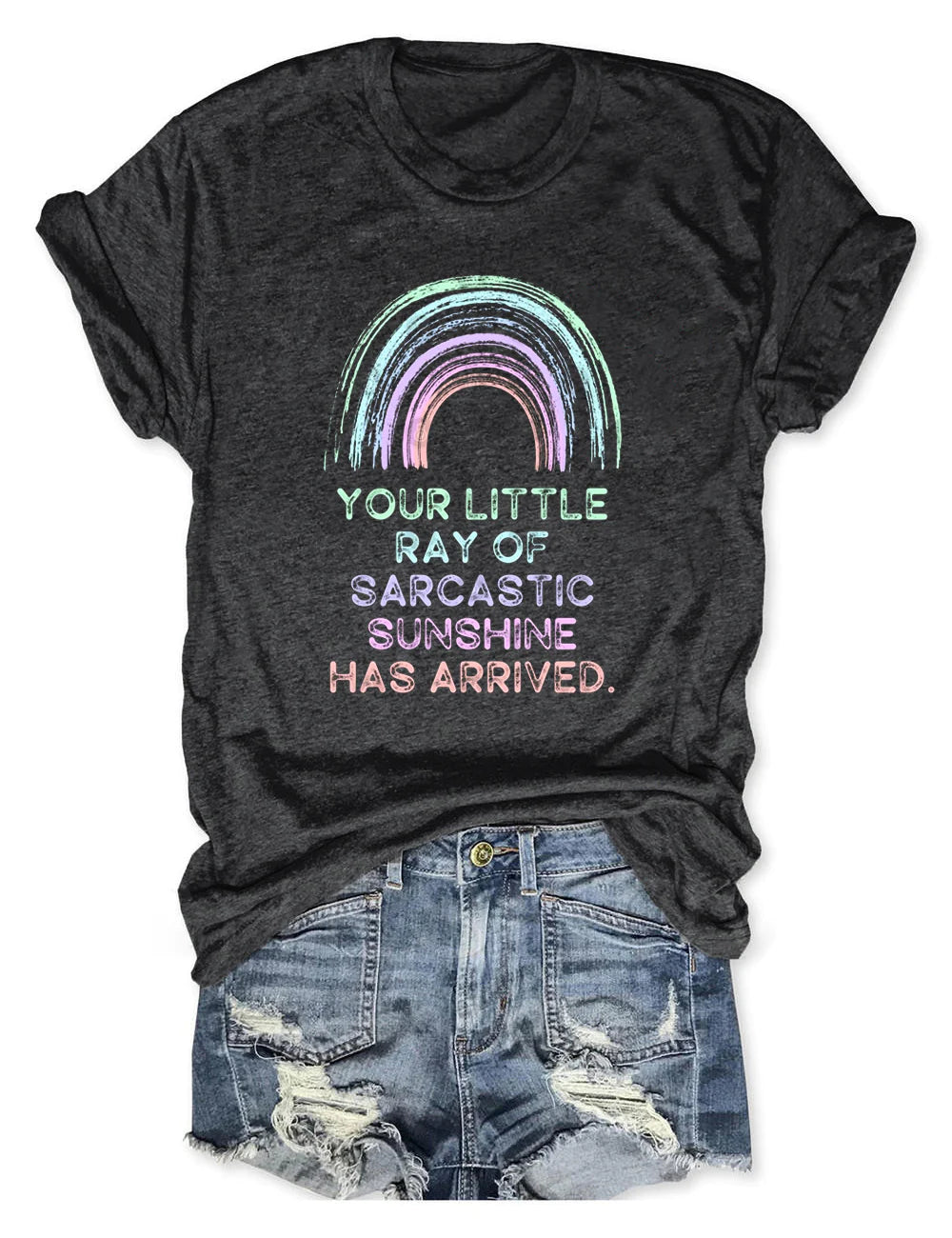 Your Little Ray Of Sarcastic Sunshine Has Arrived Tee